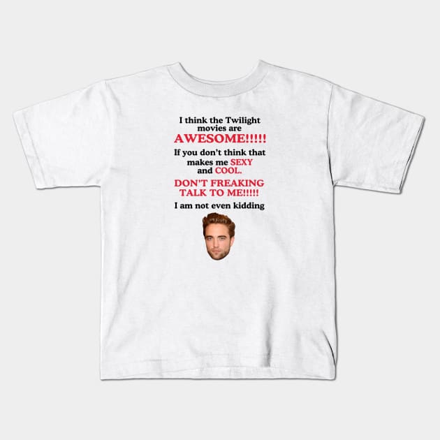 I Think The Twilight Movies are Awesome Robert Pattinson Kids T-Shirt by Stephensb Dominikn